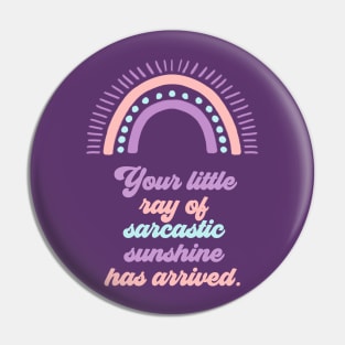 Your Little Ray of Sarcastic Sunshine Has Arrived Pin