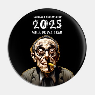 2025 Will Be My Year: I Already Screwed Up on a dark (Knocked Out) background Pin