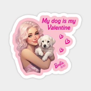 My dog is my Valentine - Barbie Magnet