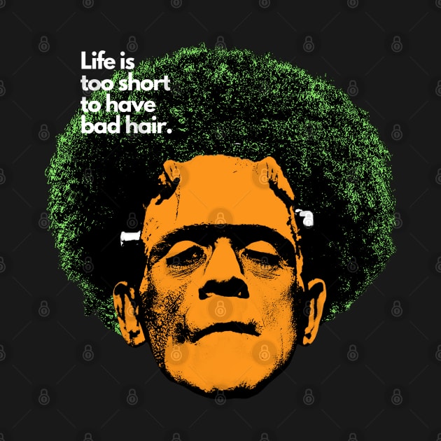 Life is too short to have bad hair. Funny Halloween T-shirt by BLACK CRISPY