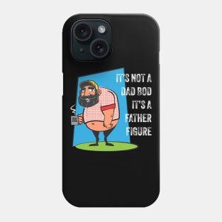 It's Not a Dad Bod, It's a Father Figure Phone Case