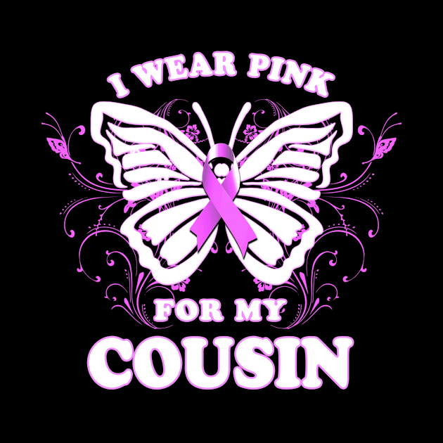 I Wear Pink For My Cousin Breast Cancer Awareness by Just Another Shirt