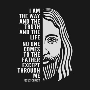 Jesus Christ Inspirational Christian Quote: I Am the Way T-Shirt