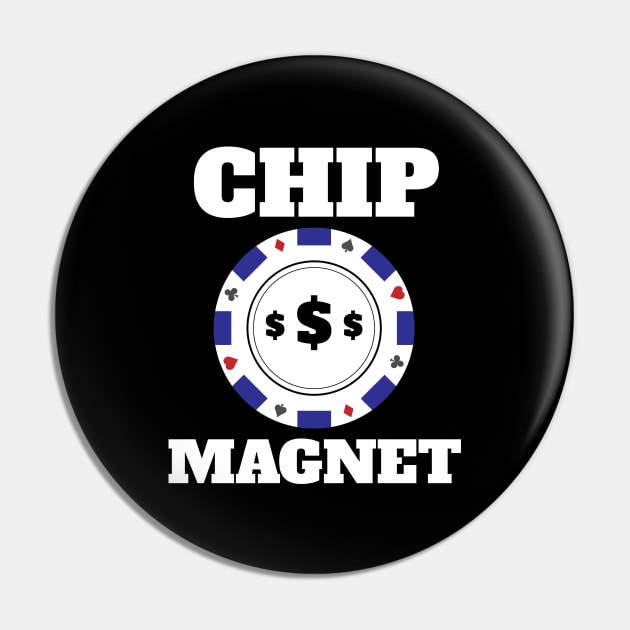 I'm A Chip Magnet Casino and Poker Themed Design - Chip Magnet