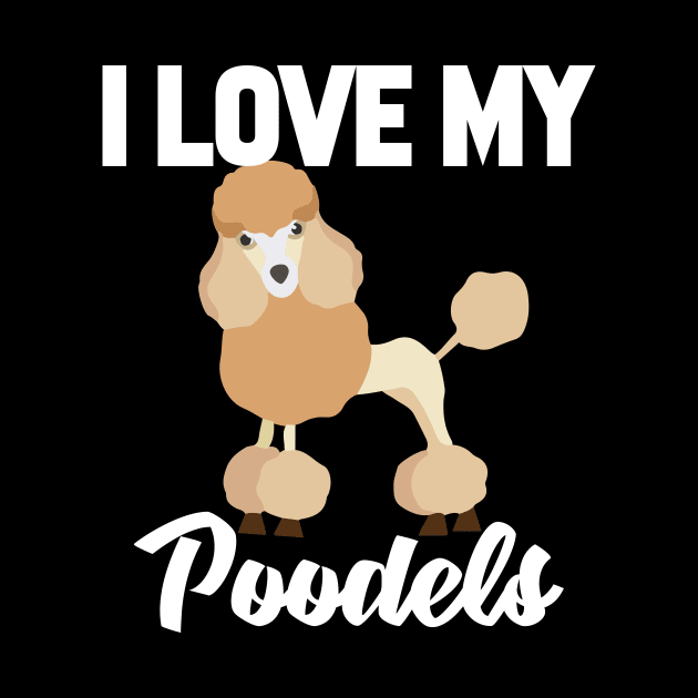 I Love My Poodels by williamarmin