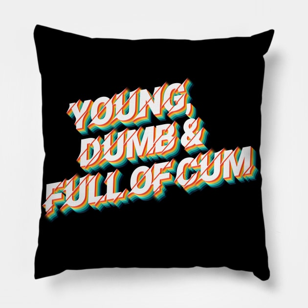 Young, Dumb & Full Of Cum - 80's Retro Style Typographic Design Pillow by DankFutura