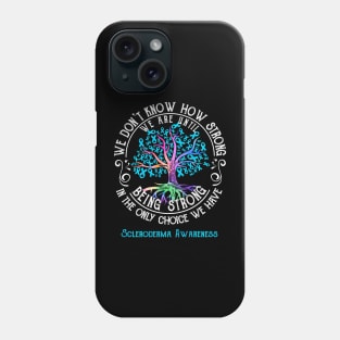 Scleroderma Awareness We Are Until Being Strong Phone Case