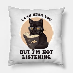 Funny Cat I Can Hear You But I'm Listening Pillow