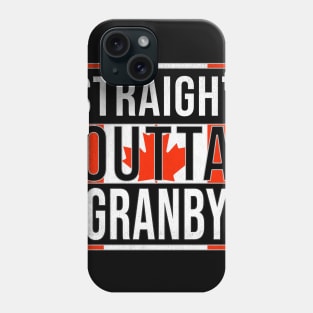Straight Outta Granby - Gift for Canadian From Granby Quebec Phone Case