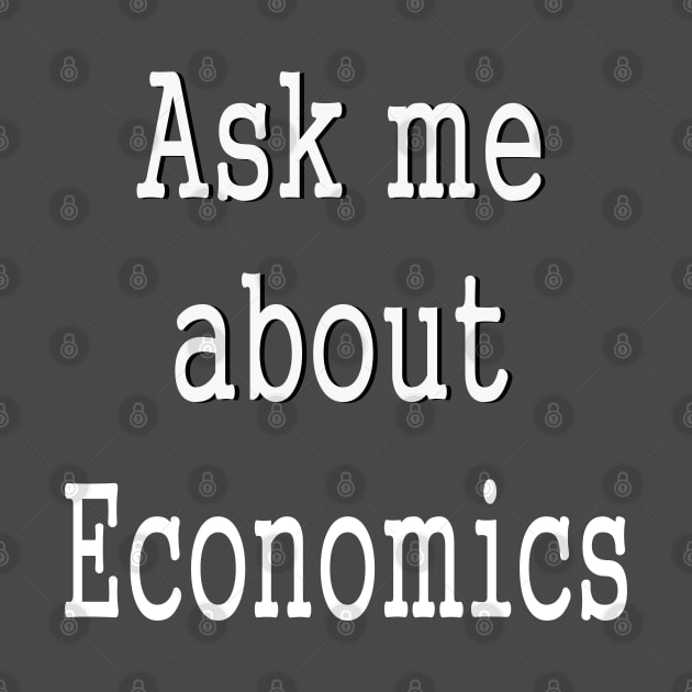 Ask me about Economics by PlanetMonkey
