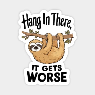 Hang In There, It Gets Worse. Magnet