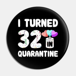 I Turned 32 In Quarantine Pin