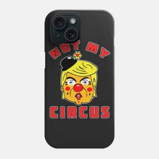 Not My Circus Trump Phone Case