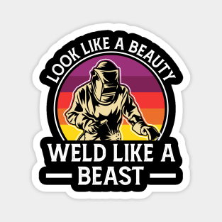 Look Like A Beauty Weld Like A Beast Funny Welder Magnet