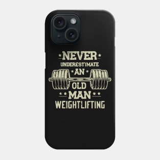 Never Underestimate An Old Man Weightlifting Phone Case