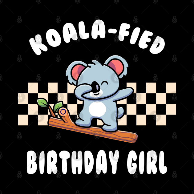 Koala-Fied Birthday Girl Funny Dabbing Koala Pun by Daytone