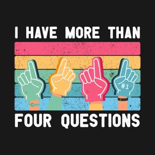 Kids I Have More Than Four Questions Funny vintage Passover Seder gift T-Shirt