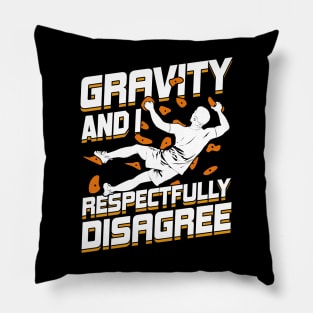 Gravity And I Respectfully Disagree Boulderer Gift Pillow