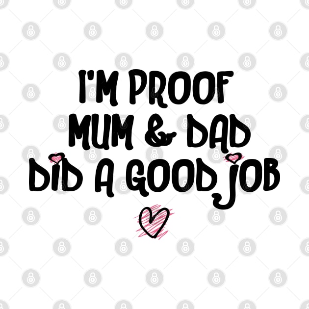 I'm Proof Mum & Dad Did A Good Job Funny Baby Quote by shultcreative