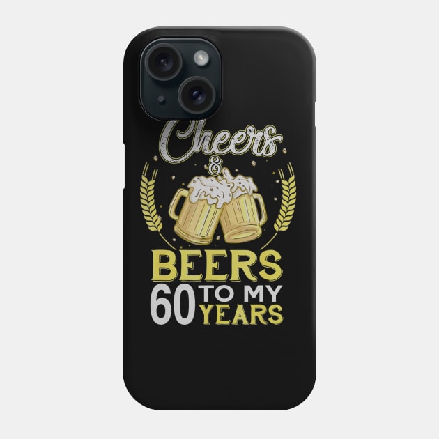 Cheers And Beers To My 60 Years Old 60th Birthday Gift Phone Case by teudasfemales