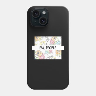 Ew, People Flowers Funny Gift for Her Snarky Sarcastic Work School Saying Phone Case