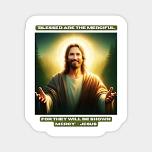 "Blessed are the merciful, for they will be shown mercy" - Jesus Magnet