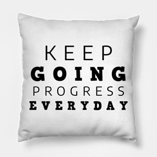 Keep Going Progress Everyday Pillow