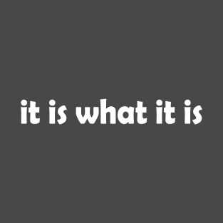 it is what it is T-Shirt