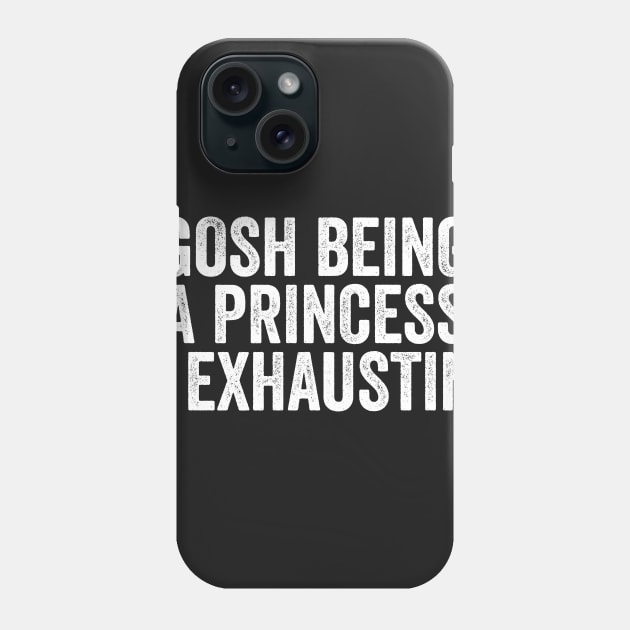 Gosh Being A Princess Is Exhausting Phone Case by Kyandii