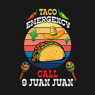 Taco Emergency Call 9 Juan Juan Mexican traditional 5 de may T-Shirt