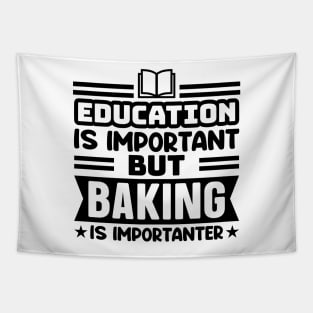 Education is important, but baking is importanter Tapestry