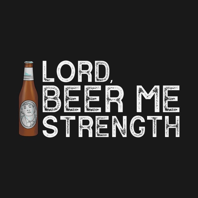 Lord, Beer Me Strength by polliadesign