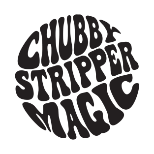 Chubby Stripper Magic T-Shirt