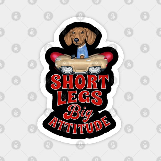 Short Legs Big Attitude Magnet by Danny Gordon Art