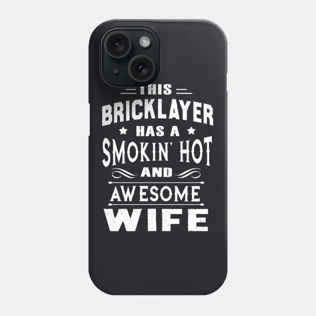 This Bricklayer Has A Smokin Hot And Awesome Wife Phone Case by dieukieu81