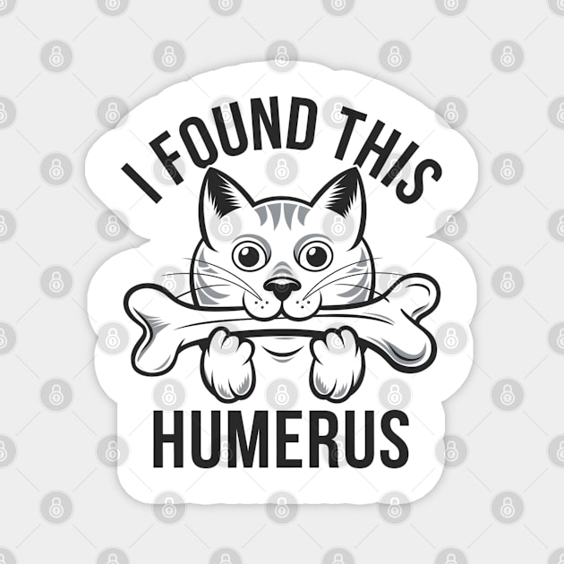 I Found This Humerus, Funny Cat Lovers Magnet by Pixel Threads 