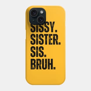 Sissy Sister Sis Bruh Phone Case