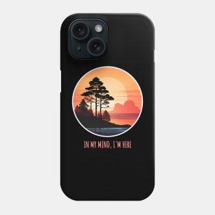 WILDERNESS SUNSET  IN MY MIND , I'M HERE Phone Case