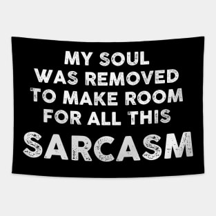 My Soul Was Removed To Make Room For All This Sarcasm Sarcastic Shirt , Womens Shirt , Funny Humorous T-Shirt | Sarcastic Gifts Tapestry