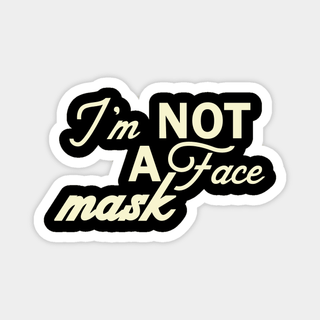 Im Not a Face Mask in White on Black Magnet by podartist