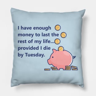 Money for the rest of my life Pillow