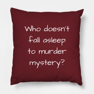 Who Doesn't Fall Asleep to Murder Mystery? Pillow