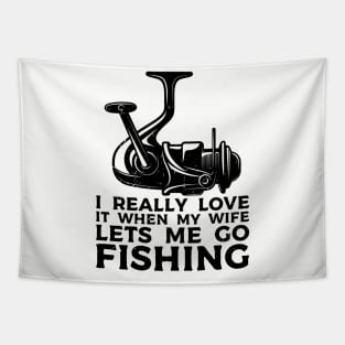 I Really Love It When My Wife Lets Me Go Fishing Tapestry