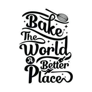 You Bake The World A Better Place / Baking Quotes T-Shirt