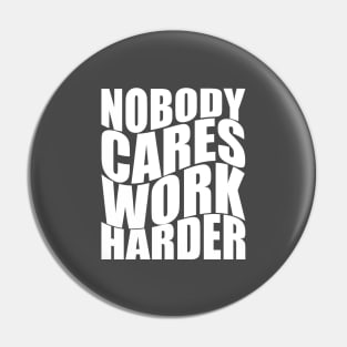 Nobody Cares Work Harder Pin