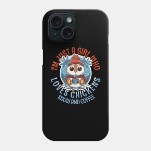 I'm Just a Girl Who Loves Chickens, Snow and Coffee Phone Case