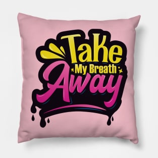 Take My Breath Away Typography Pillow