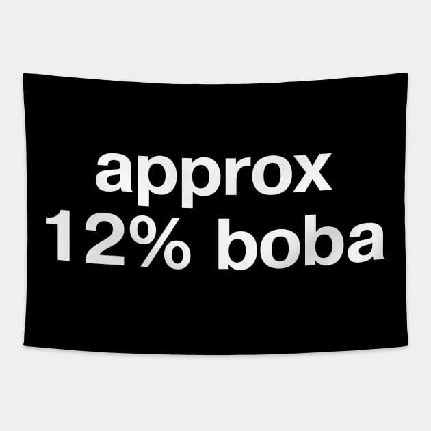 "approx 12% boba" in plain white letters - when all you want is bubble tea Tapestry by TheBestWords