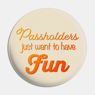 Passholders Just Want to Have Fun Theme Parks Pin