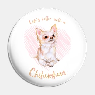 Life's Better with a Chihuahua! Especially for Chihuahua Dog Lovers! Pin